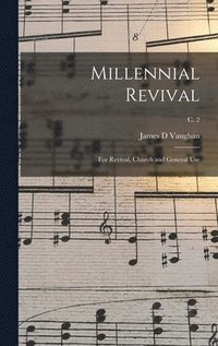 bokomslag Millennial Revival: for Revival, Church and General Use; c. 2