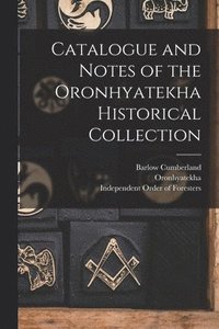 bokomslag Catalogue and Notes of the Oronhyatekha Historical Collection [microform]