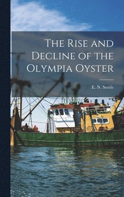 bokomslag The Rise and Decline of the Olympia Oyster