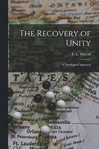 bokomslag The Recovery of Unity; a Theological Approach