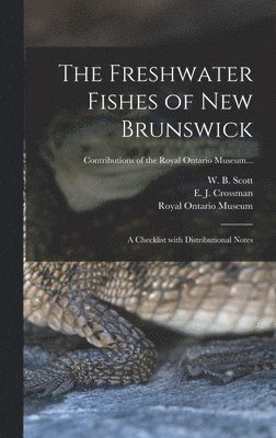 The Freshwater Fishes of New Brunswick: a Checklist With Distributional Notes 1