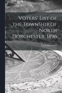 bokomslag Voters' List of the Township of North Dorchester, 1896 [microform]