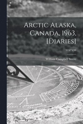 Arctic Alaska, Canada, 1963, [diaries]; 355F VIII 1