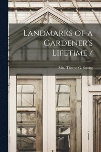 bokomslag Landmarks of a Gardener's Lifetime /