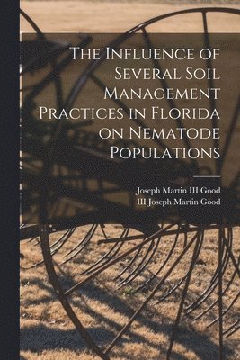 bokomslag The Influence of Several Soil Management Practices in Florida on Nematode Populations