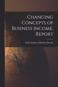 bokomslag Changing Concepts of Business Income, Report