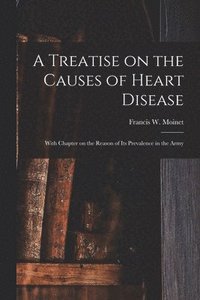 bokomslag A Treatise on the Causes of Heart Disease