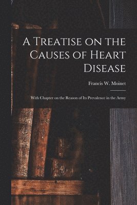 bokomslag A Treatise on the Causes of Heart Disease