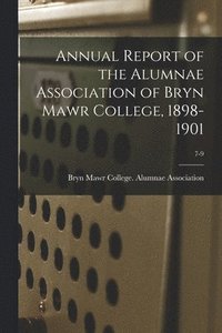 bokomslag Annual Report of the Alumnae Association of Bryn Mawr College, 1898-1901; 7-9