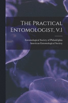 bokomslag The Practical Entomologist, V.1