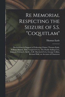 Re Memorial Respecting the Seizure of S.S. "Coquitlam" [microform]