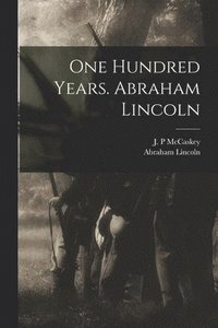 bokomslag One Hundred Years. Abraham Lincoln