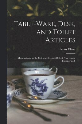 Table-ware, Desk, and Toilet Articles 1