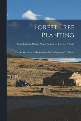 Forest Tree Planting: Here's How in the Redwood-Douglas-fir Region of California; no.20 1