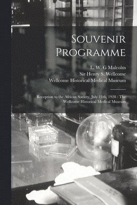 Souvenir Programme: Reception to the African Society, July 11th, 1928 [electronic Resource]: The Wellcome Historical Medical Museum 1