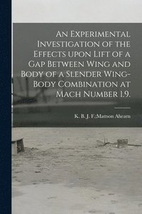 bokomslag An Experimental Investigation of the Effects Upon Lift of a Gap Between Wing and Body of a Slender Wing-body Combination at Mach Number 1.9.