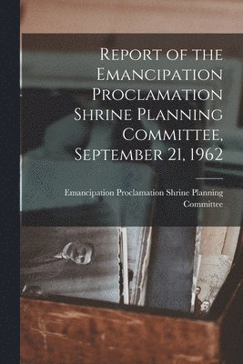 Report of the Emancipation Proclamation Shrine Planning Committee, September 21, 1962 1