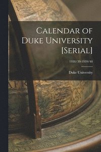 bokomslag Calendar of Duke University [serial]; 1938/39-1939/40