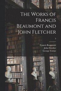 bokomslag The Works of Francis Beaumont and John Fletcher; 3