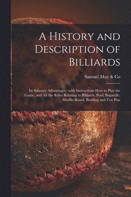 A History and Description of Billiards [microform] 1