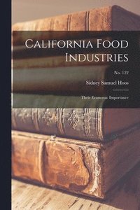 bokomslag California Food Industries: Their Economic Importance; No. 122