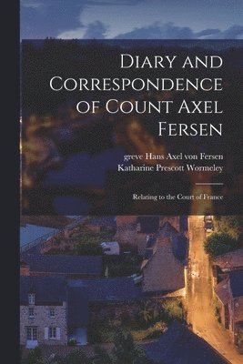 bokomslag Diary and Correspondence of Count Axel Fersen