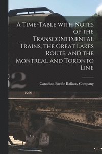 bokomslag A Time-table With Notes of the Transcontinental Trains, the Great Lakes Route, and the Montreal and Toronto Line [microform]