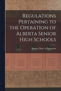 bokomslag Regulations Pertaining to the Operation of Alberta Senior High Schools
