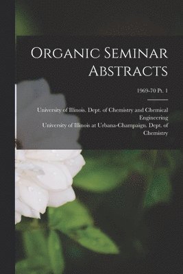 Organic Seminar Abstracts; 1969-70 pt. 1 1