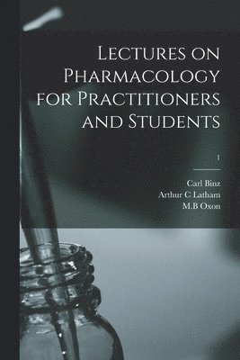Lectures on Pharmacology for Practitioners and Students; 1 1