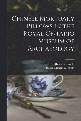 Chinese Mortuary Pillows in the Royal Ontario Museum of Archaeology 1