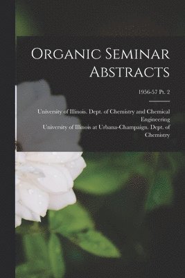 Organic Seminar Abstracts; 1956-57 pt. 2 1