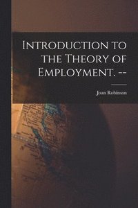 bokomslag Introduction to the Theory of Employment. --