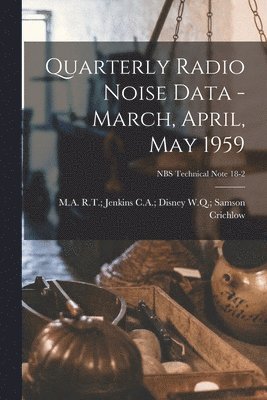 Quarterly Radio Noise Data - March, April, May 1959; NBS Technical Note 18-2, Häftad