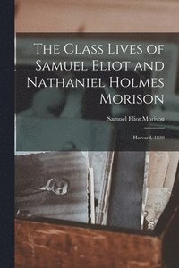 bokomslag The Class Lives of Samuel Eliot and Nathaniel Holmes Morison: Harvard, 1839