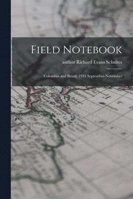 Field Notebook: Colombia and Brazil, 1945 September-November 1