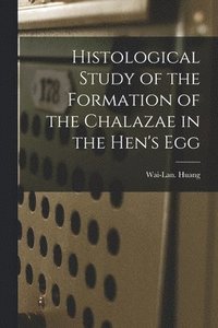 bokomslag Histological Study of the Formation of the Chalazae in the Hen's Egg