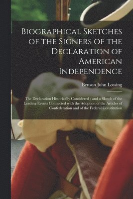 Biographical Sketches of the Signers of the Declaration of American Independence 1