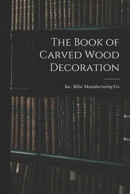 bokomslag The Book of Carved Wood Decoration