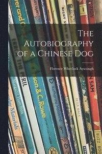 bokomslag The Autobiography of a Chinese Dog