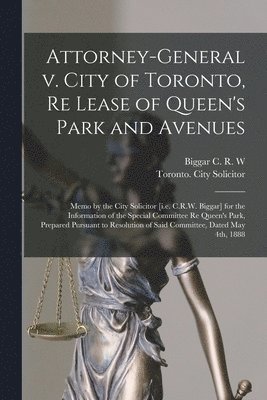 bokomslag Attorney-General V. City of Toronto, Re Lease of Queen's Park and Avenues [microform]