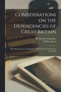bokomslag Considerations on the Dependencies of Great Britain [microform]