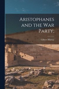 bokomslag Aristophanes and the War Party;