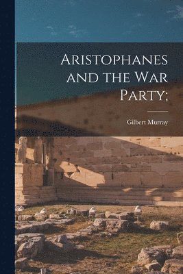 bokomslag Aristophanes and the War Party;