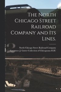 bokomslag North Chicago Street Railroad Company and Its Lines.