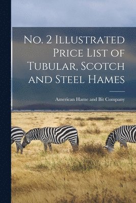 No. 2 Illustrated Price List of Tubular, Scotch and Steel Hames 1