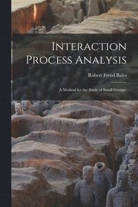 bokomslag Interaction Process Analysis; a Method for the Study of Small Groups.