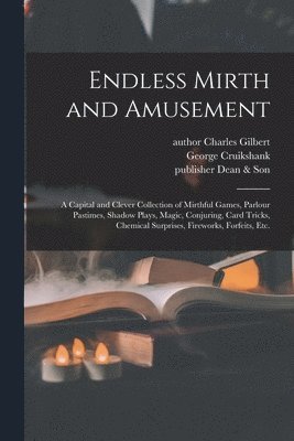 Charles Author Gilbert, George Cruikshank, Publisher Dean &. Son - Endless Mirth and Amusement, Häftad
