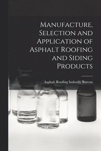 bokomslag Manufacture, Selection and Application of Asphalt Roofing and Siding Products