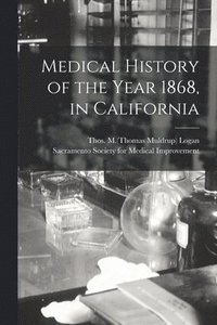 bokomslag Medical History of the Year 1868, in California
